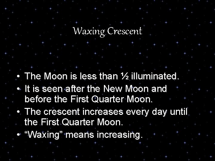 Waxing Crescent • The Moon is less than ½ illuminated. • It is seen