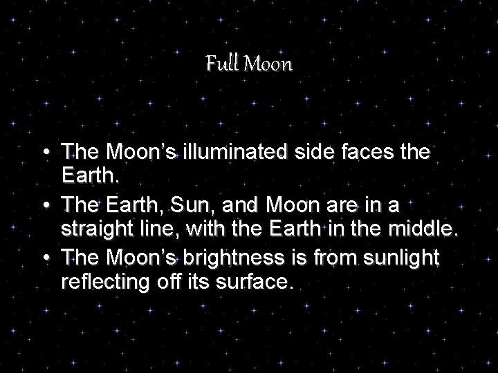 Full Moon • The Moon’s illuminated side faces the Earth. • The Earth, Sun,