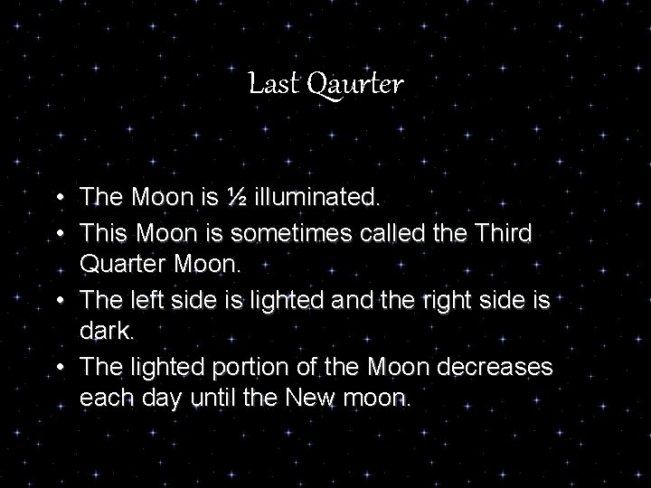 Last Qaurter • • The Moon is ½ illuminated. This Moon is sometimes called