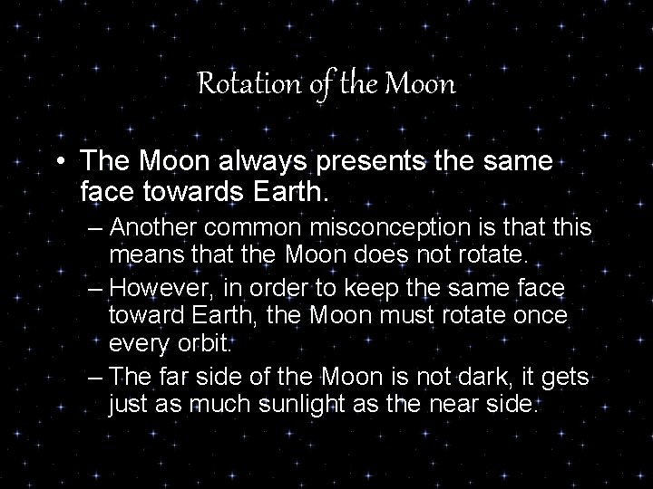 Rotation of the Moon • The Moon always presents the same face towards Earth.