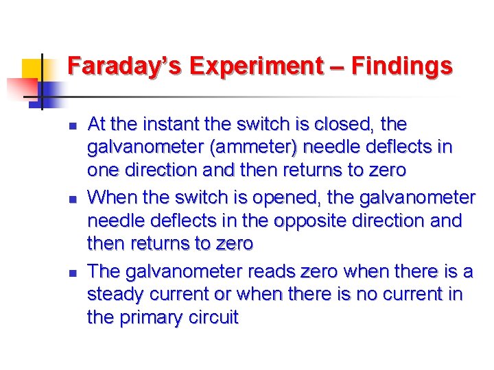 Faraday’s Experiment – Findings n n n At the instant the switch is closed,