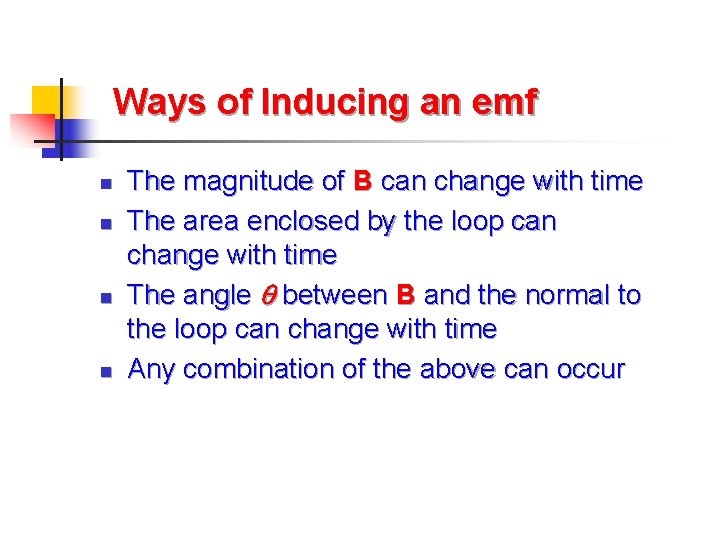 Ways of Inducing an emf n n The magnitude of B can change with