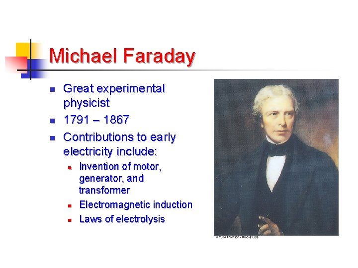 Michael Faraday n n n Great experimental physicist 1791 – 1867 Contributions to early