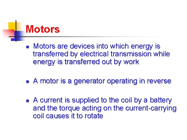 Motors n n n Motors are devices into which energy is transferred by electrical