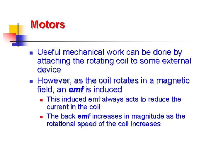 Motors n n Useful mechanical work can be done by attaching the rotating coil