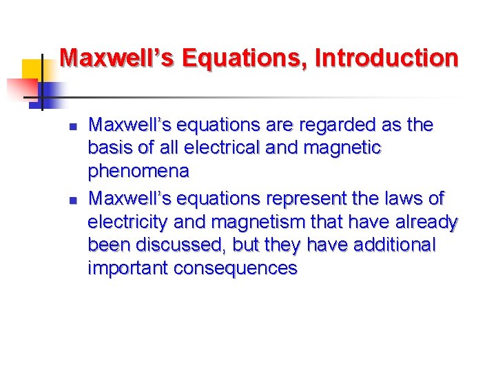 Maxwell’s Equations, Introduction n n Maxwell’s equations are regarded as the basis of all