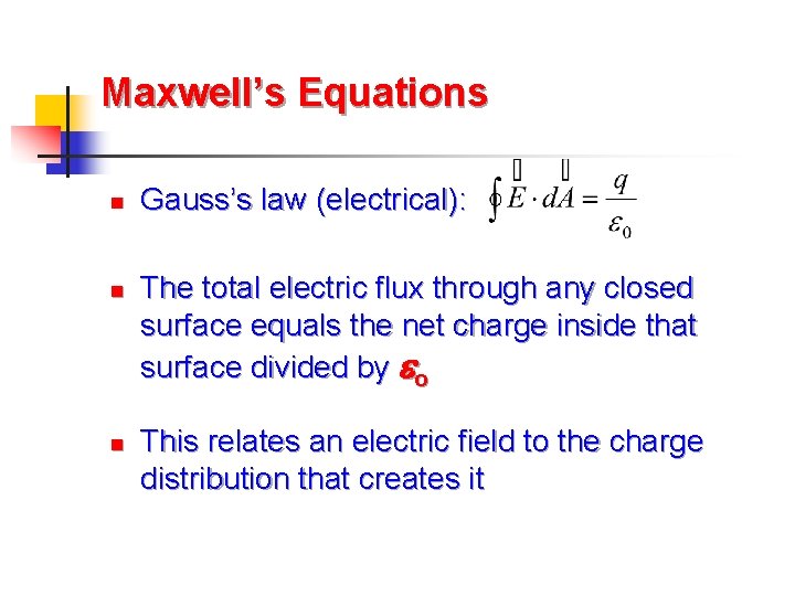 Maxwell’s Equations n n n Gauss’s law (electrical): The total electric flux through any