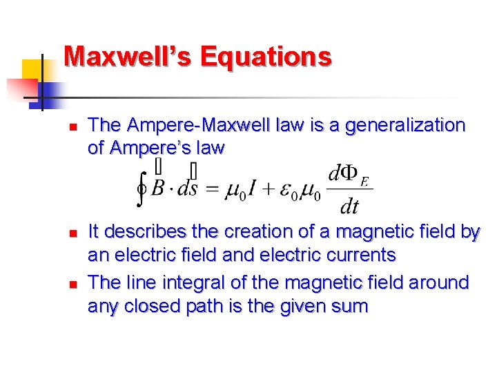 Maxwell’s Equations n n n The Ampere-Maxwell law is a generalization of Ampere’s law