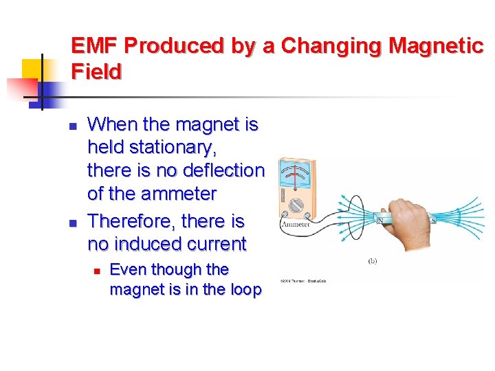 EMF Produced by a Changing Magnetic Field n n When the magnet is held