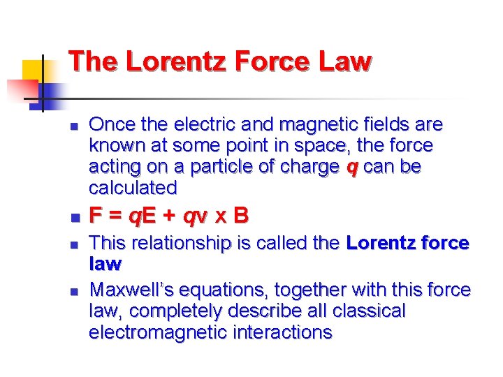 The Lorentz Force Law n n Once the electric and magnetic fields are known