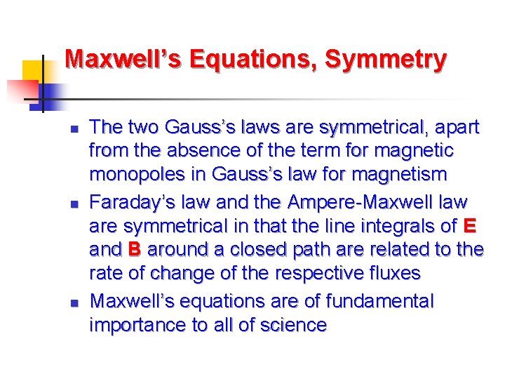 Maxwell’s Equations, Symmetry n n n The two Gauss’s laws are symmetrical, apart from