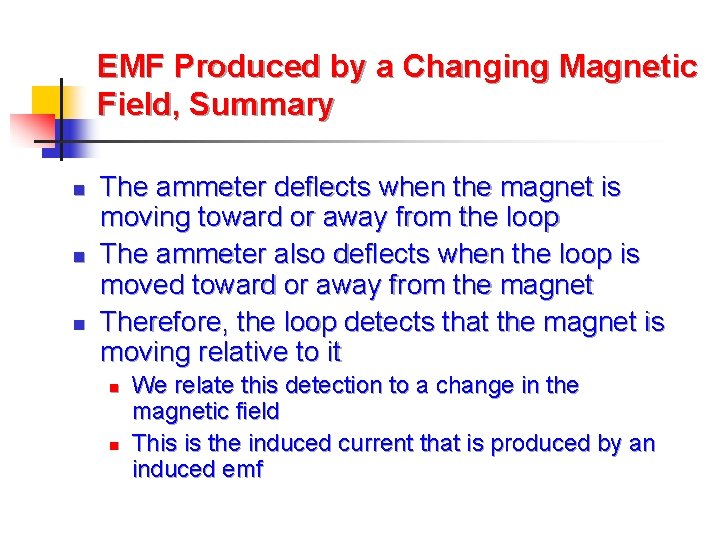 EMF Produced by a Changing Magnetic Field, Summary n n n The ammeter deflects