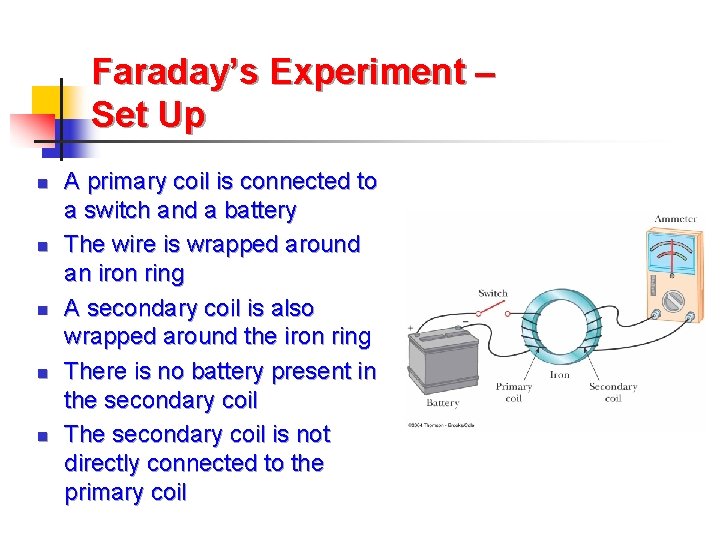 Faraday’s Experiment – Set Up n n n A primary coil is connected to