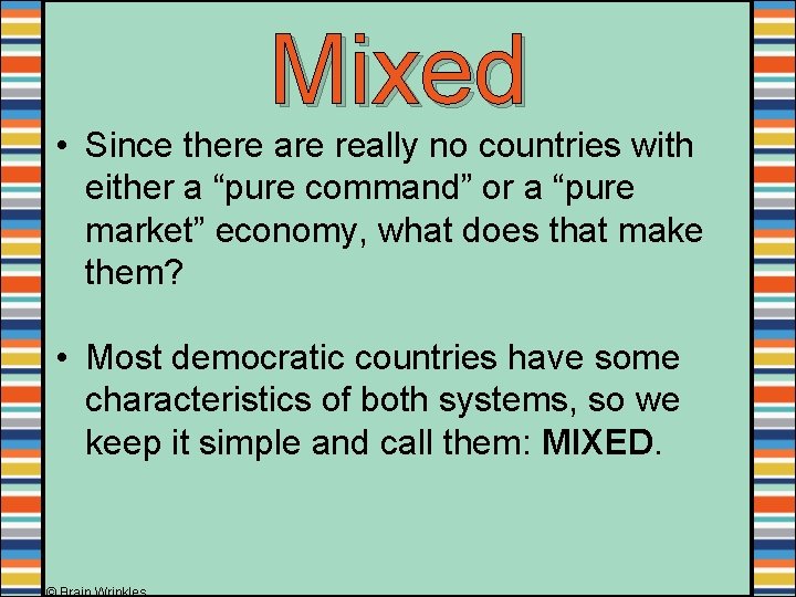 Mixed • Since there are really no countries with either a “pure command” or