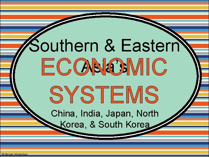 Southern & Eastern Asia’s ECONOMIC SYSTEMS China, India, Japan, North Korea, & South Korea