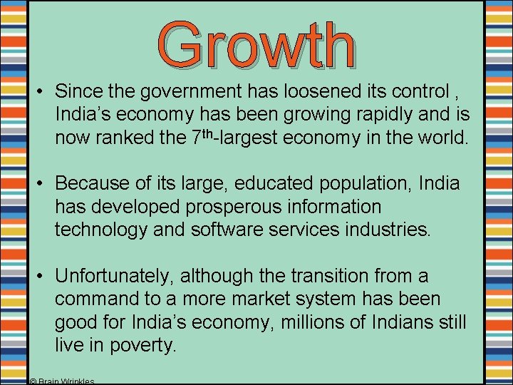 Growth • Since the government has loosened its control , India’s economy has been