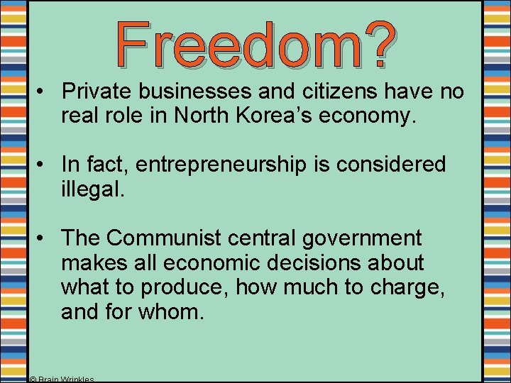 Freedom? • Private businesses and citizens have no real role in North Korea’s economy.