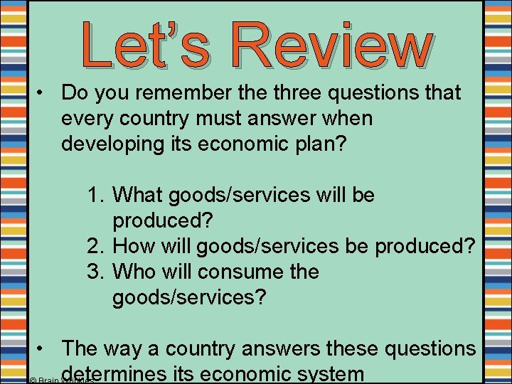 Let’s Review • Do you remember the three questions that every country must answer