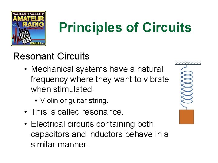 Principles of Circuits Resonant Circuits • Mechanical systems have a natural frequency where they