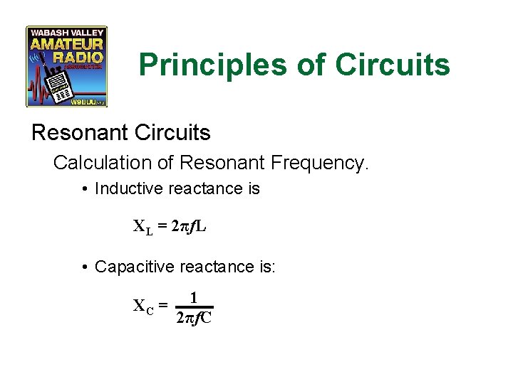 Principles of Circuits Resonant Circuits Calculation of Resonant Frequency. • Inductive reactance is XL