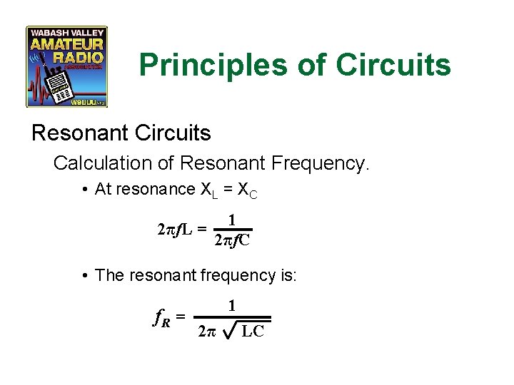 Principles of Circuits Resonant Circuits Calculation of Resonant Frequency. • At resonance XL =