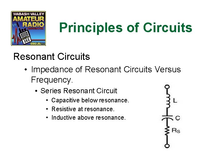 Principles of Circuits Resonant Circuits • Impedance of Resonant Circuits Versus Frequency. • Series