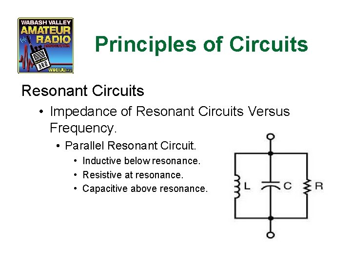 Principles of Circuits Resonant Circuits • Impedance of Resonant Circuits Versus Frequency. • Parallel