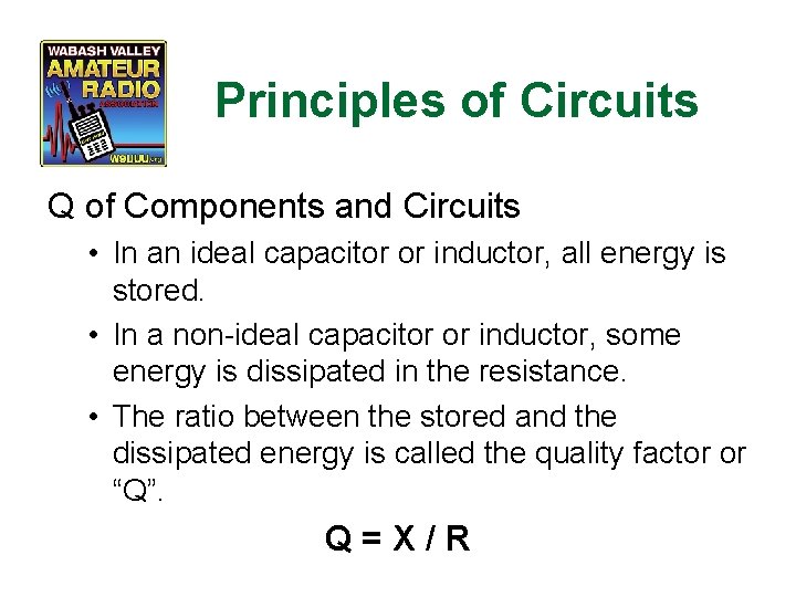 Principles of Circuits Q of Components and Circuits • In an ideal capacitor or