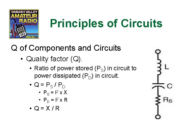 Principles of Circuits Q of Components and Circuits • Quality factor (Q). • Ratio