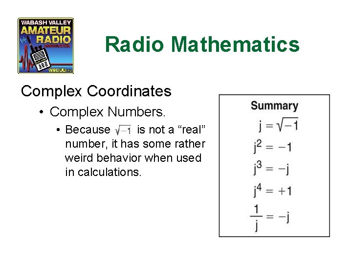 Radio Mathematics Complex Coordinates • Complex Numbers. • Because is not a “real” number,