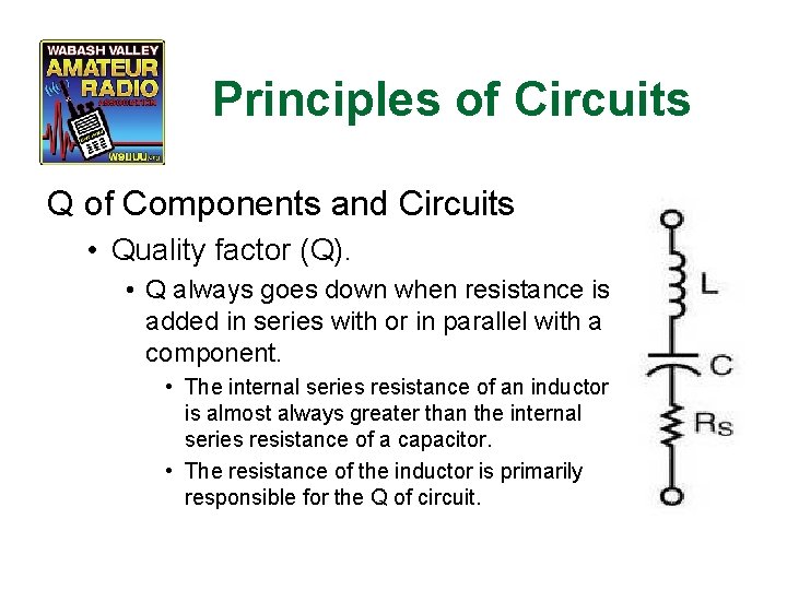 Principles of Circuits Q of Components and Circuits • Quality factor (Q). • Q