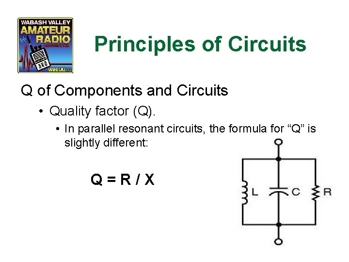 Principles of Circuits Q of Components and Circuits • Quality factor (Q). • In