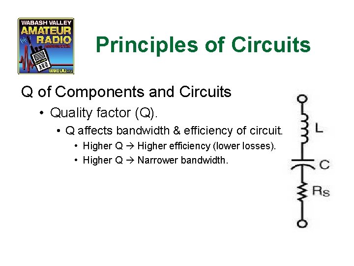 Principles of Circuits Q of Components and Circuits • Quality factor (Q). • Q
