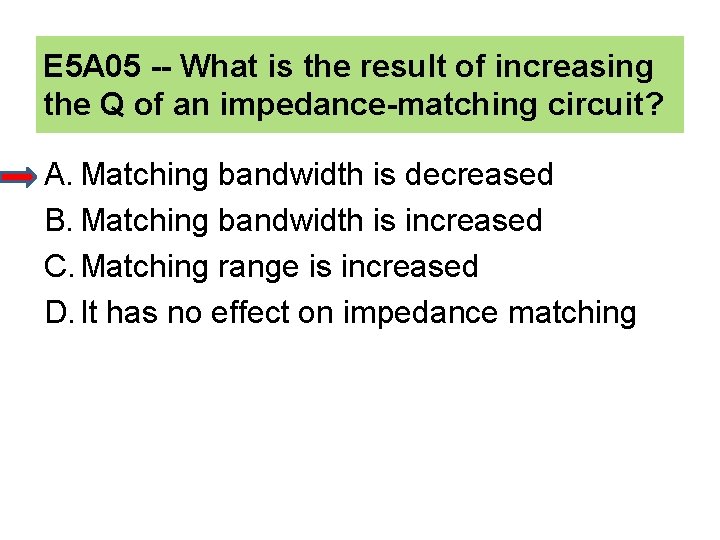 E 5 A 05 -- What is the result of increasing the Q of
