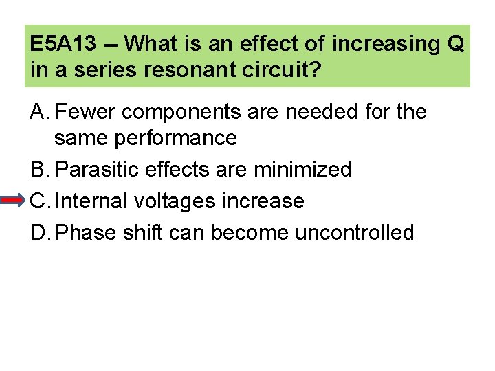 E 5 A 13 -- What is an effect of increasing Q in a