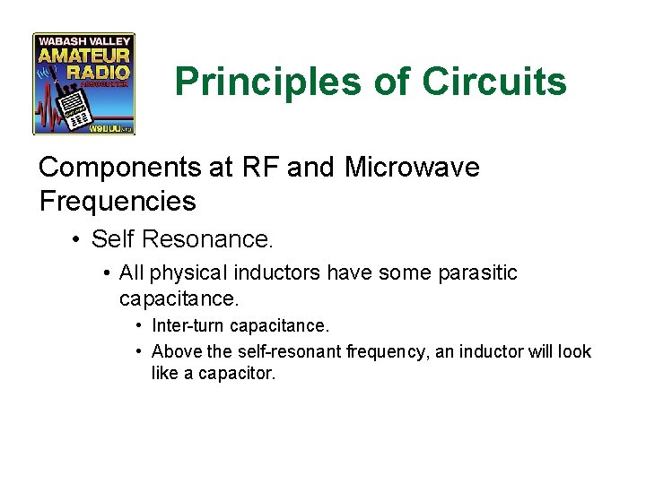 Principles of Circuits Components at RF and Microwave Frequencies • Self Resonance. • All