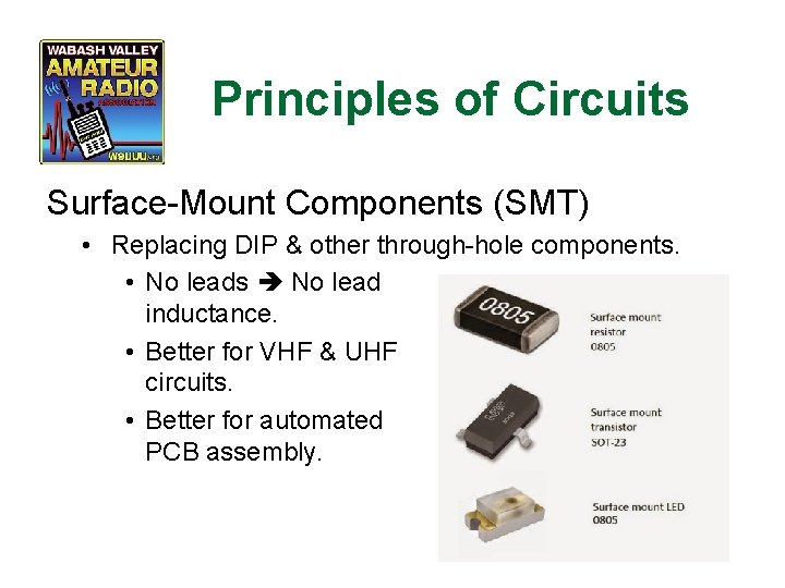 Principles of Circuits Surface-Mount Components (SMT) • Replacing DIP & other through-hole components. •