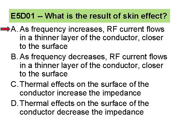 E 5 D 01 -- What is the result of skin effect? A. As