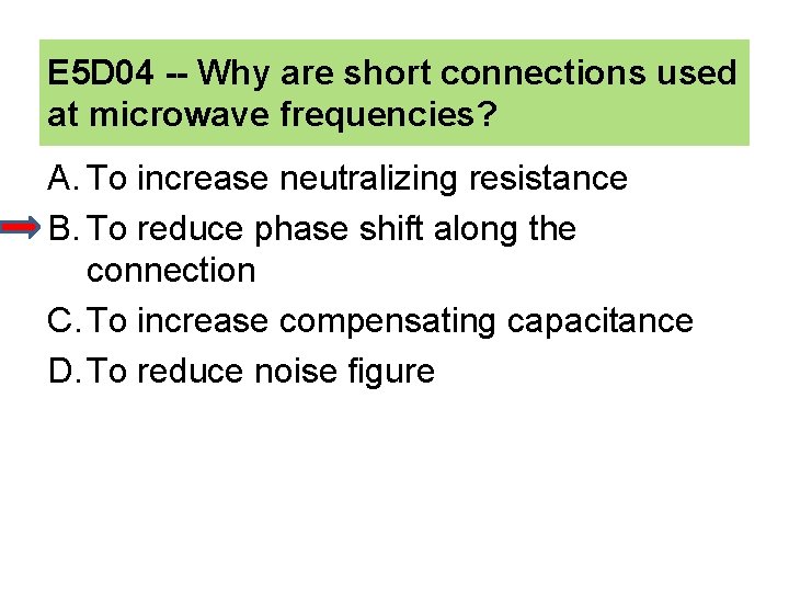 E 5 D 04 -- Why are short connections used at microwave frequencies? A.