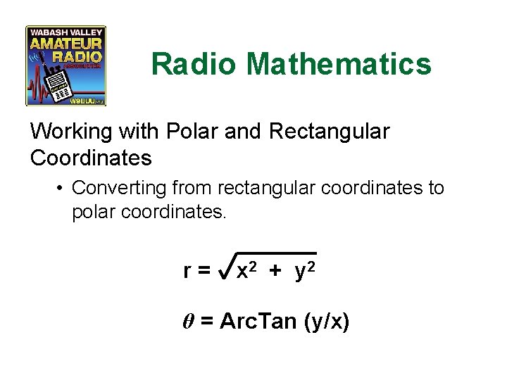 Radio Mathematics Working with Polar and Rectangular Coordinates • Converting from rectangular coordinates to