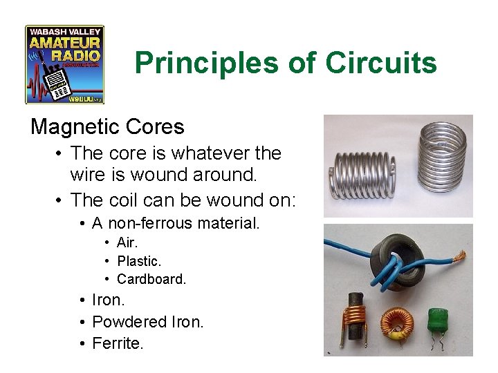 Principles of Circuits Magnetic Cores • The core is whatever the wire is wound