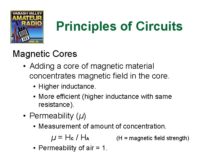 Principles of Circuits Magnetic Cores • Adding a core of magnetic material concentrates magnetic