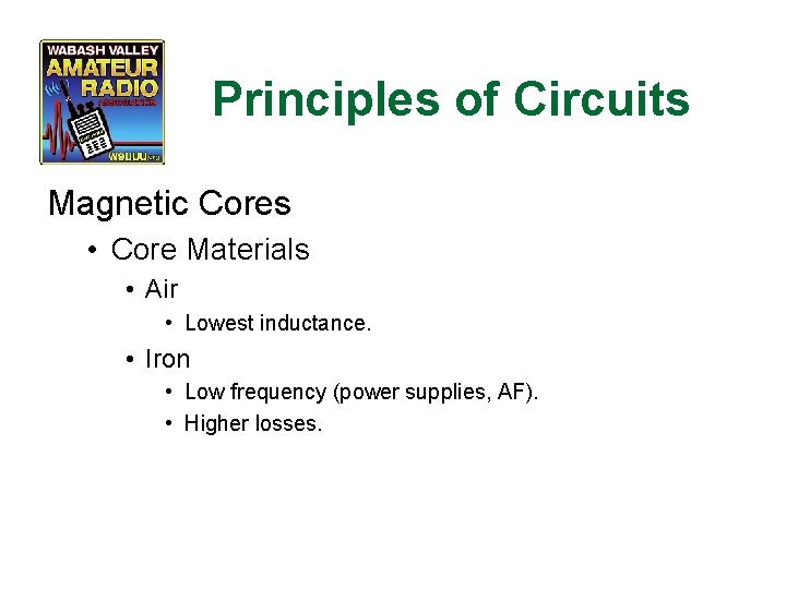 Principles of Circuits Magnetic Cores • Core Materials • Air • Lowest inductance. •