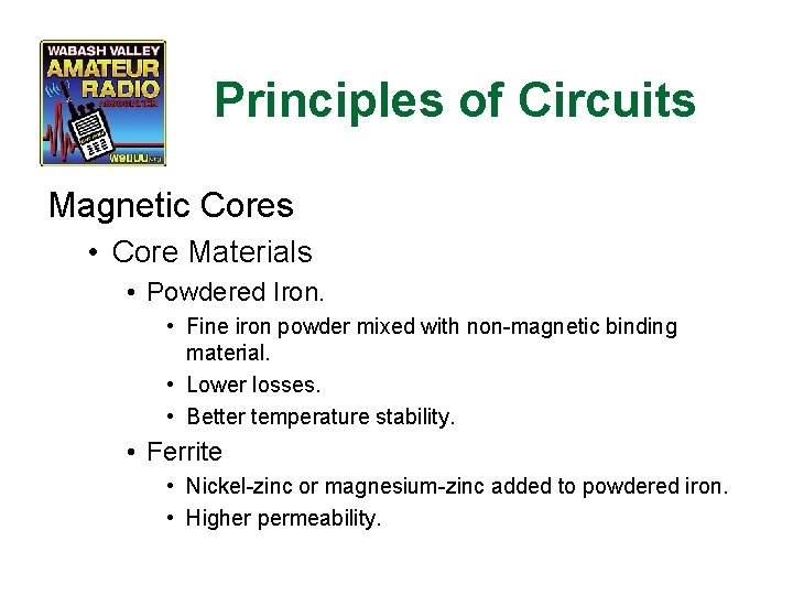 Principles of Circuits Magnetic Cores • Core Materials • Powdered Iron. • Fine iron