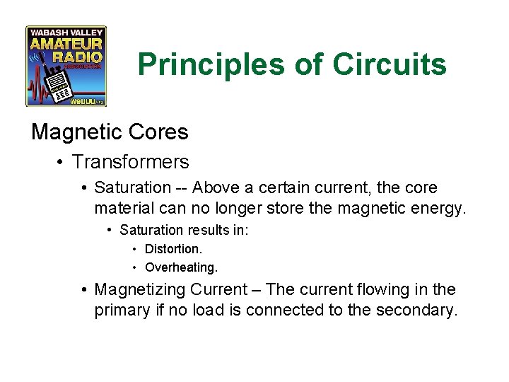 Principles of Circuits Magnetic Cores • Transformers • Saturation -- Above a certain current,