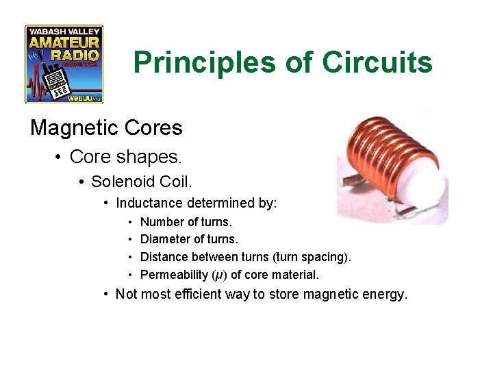 Principles of Circuits Magnetic Cores • Core shapes. • Solenoid Coil. • Inductance determined