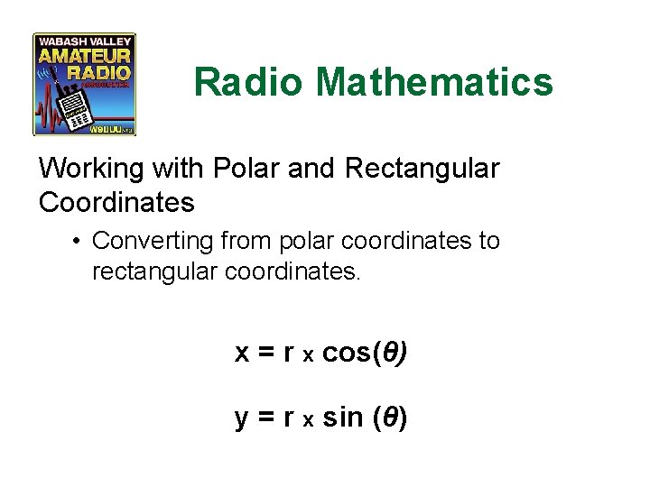 Radio Mathematics Working with Polar and Rectangular Coordinates • Converting from polar coordinates to