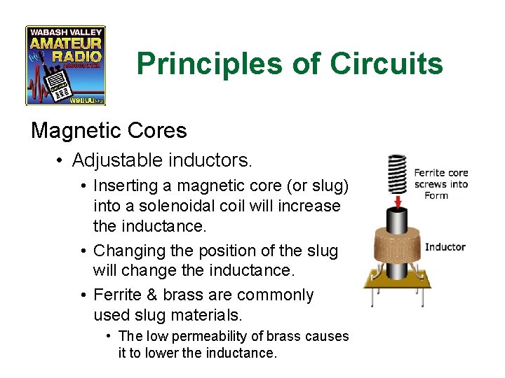 Principles of Circuits Magnetic Cores • Adjustable inductors. • Inserting a magnetic core (or