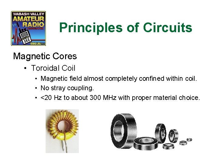 Principles of Circuits Magnetic Cores • Toroidal Coil • Magnetic field almost completely confined