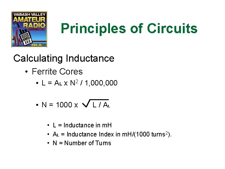 Principles of Circuits Calculating Inductance • Ferrite Cores • L = AL x N